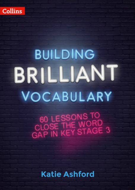 Building Brilliant Vocabulary : 60 Lessons to Close the Word Gap in KS3, Paperback / softback Book