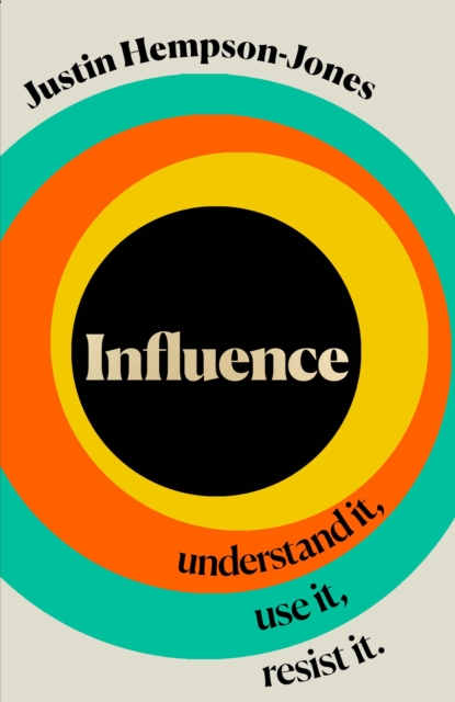 Influence : Understand it, Use it, Resist it, Hardback Book