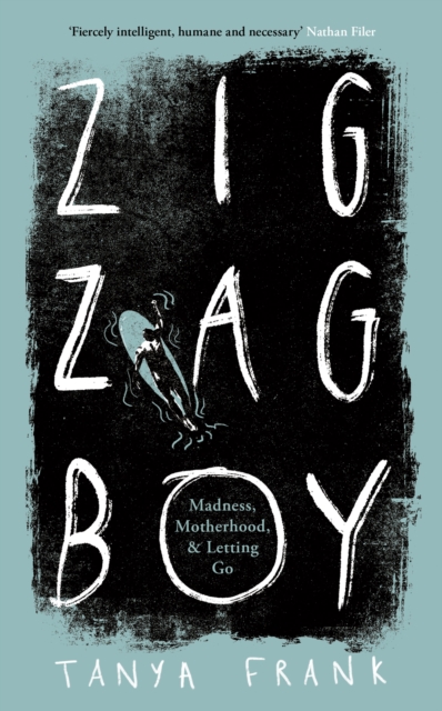 Zig-Zag Boy : Madness, Motherhood and Letting Go, Hardback Book