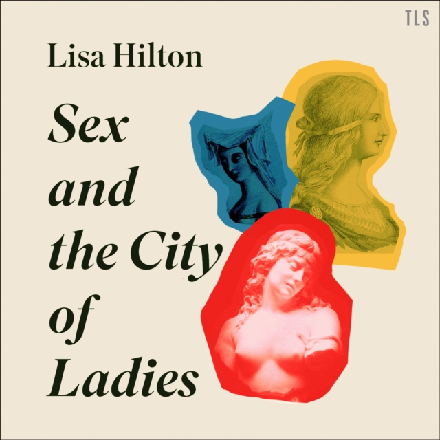Sex and the City of Ladies : Rewriting History with Cleopatra, Lucrezia Borgia and Catherine the Great, eAudiobook MP3 eaudioBook