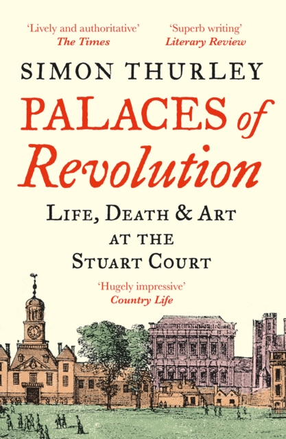 Palaces of Revolution : Life, Death and Art at the Stuart Court, EPUB eBook
