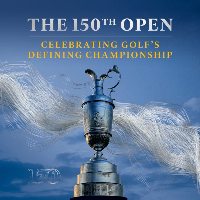 The 150th Open : Celebrating Golf's Defining Championship, eAudiobook MP3 eaudioBook