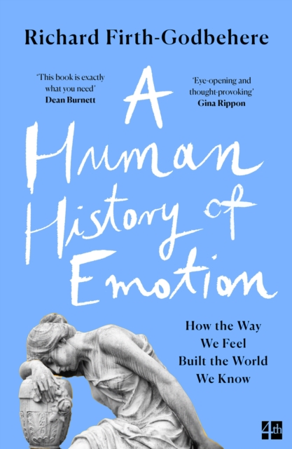 A Human History of Emotion: How the Way We Feel Built the World We Know, EPUB eBook