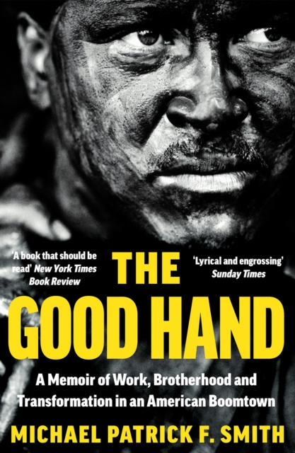 The Good Hand : A Memoir of Work, Brotherhood and Transformation in an American Boomtown, EPUB eBook