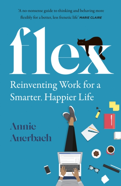 FLEX : Reinventing Work for a Smarter, Happier Life, Paperback / softback Book