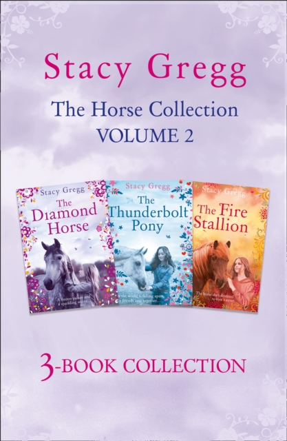 The Stacy Gregg 3-book Horse Collection: Volume 2 : The Diamond Horse, The Thunderbolt Pony, The Fire Stallion, EPUB eBook