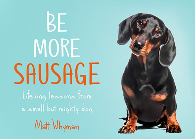 Be More Sausage : Lifelong lessons from a small but mighty dog, EPUB eBook