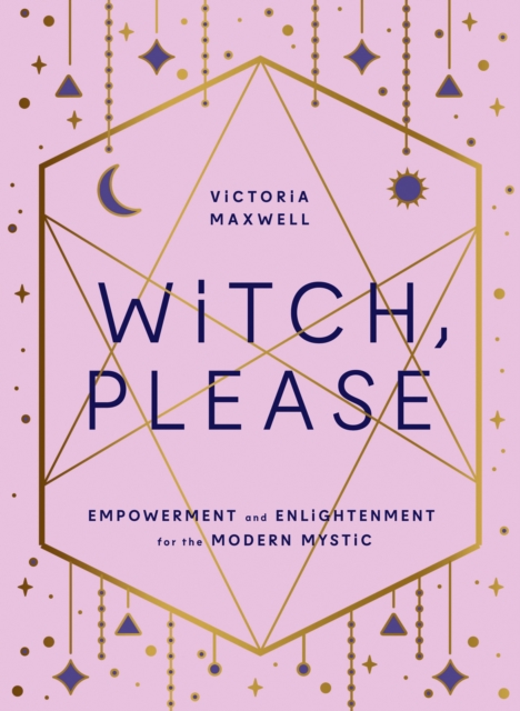 Witch, Please : Empowerment and Enlightenment for the Modern Mystic, EPUB eBook