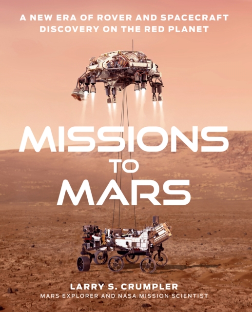 Missions to Mars : A New Era of Rover and Spacecraft Discovery on the Red Planet, Hardback Book