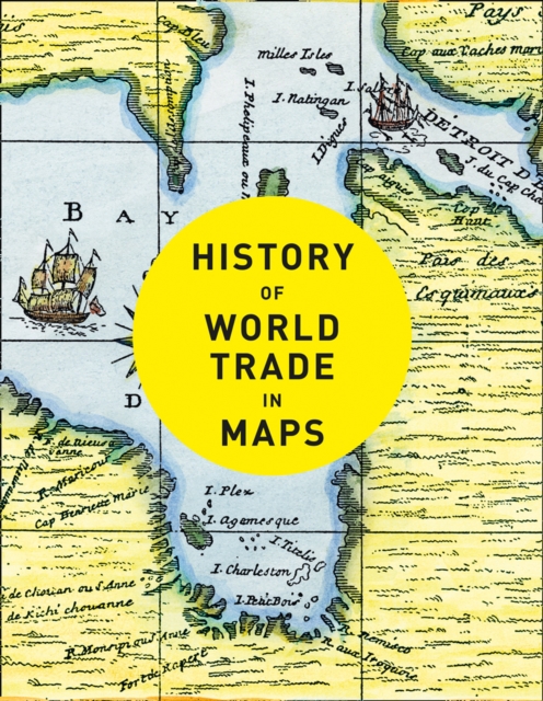 History of World Trade in Maps, Hardback Book