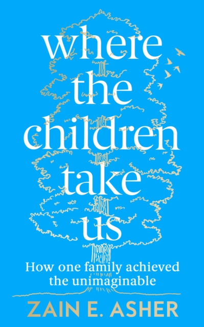 Where the Children Take Us : How One Family Achieved the Unimaginable, EPUB eBook