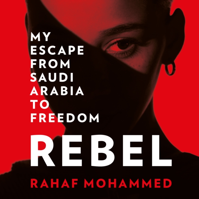Rebel : My Escape from Saudi Arabia to Freedom, eAudiobook MP3 eaudioBook
