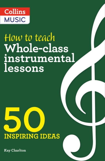How to Teach Whole-Class Instrumental Lessons : 50 Inspiring Ideas, Paperback / softback Book