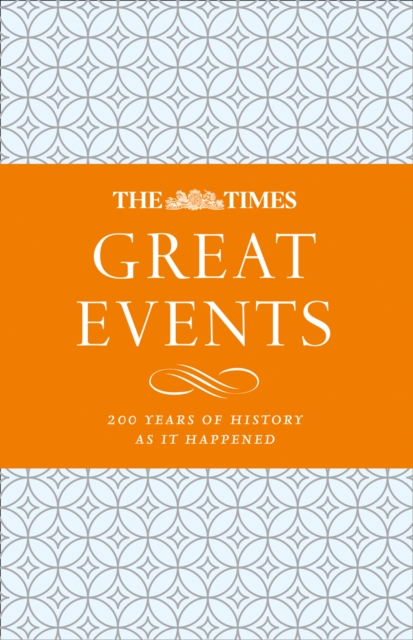 The Times Great Events : 200 Years of History as it Happened, EPUB eBook