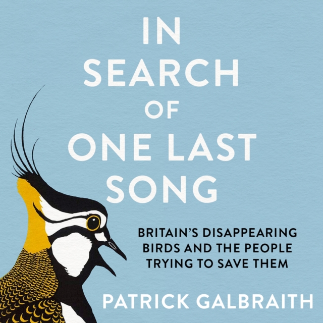 In Search of One Last Song : Britain’S Disappearing Birds and the People Trying to Save Them, eAudiobook MP3 eaudioBook