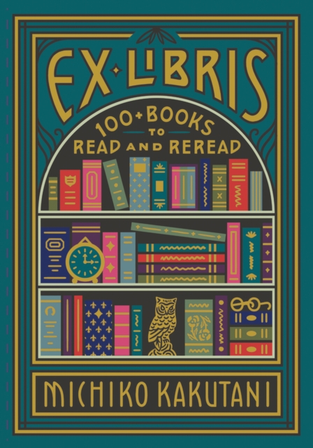 Ex Libris : 100+ Books to Read and Reread, Hardback Book