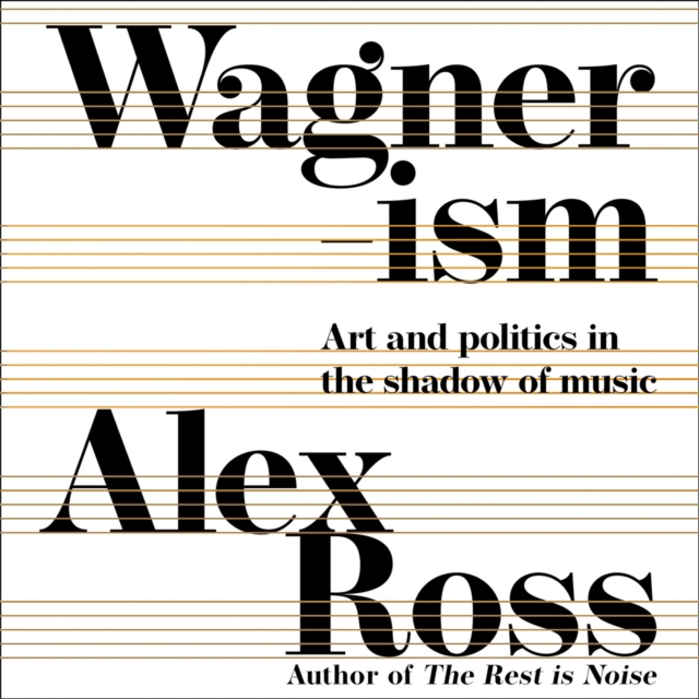 Wagnerism : Art and Politics in the Shadow of Music, eAudiobook MP3 eaudioBook
