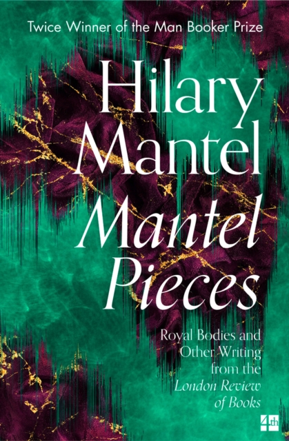 Mantel Pieces : Royal Bodies and Other Writing from the London Review of Books, Paperback / softback Book
