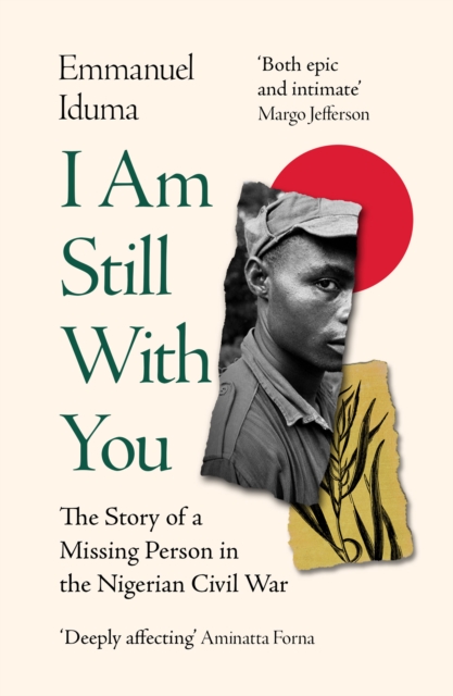 I Am Still With You : The Story of a Missing Person in the Nigerian Civil War, Paperback / softback Book