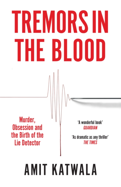 Tremors in the Blood : Murder, Obsession and the Birth of the Lie Detector, EPUB eBook