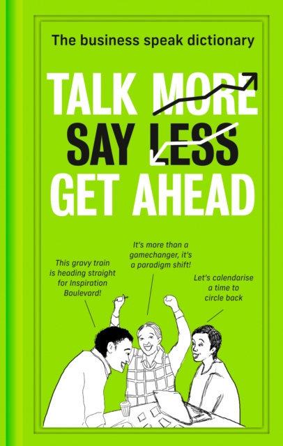 Talk More. Say Less. Get Ahead. : The Business Speak Dictionary, EPUB eBook