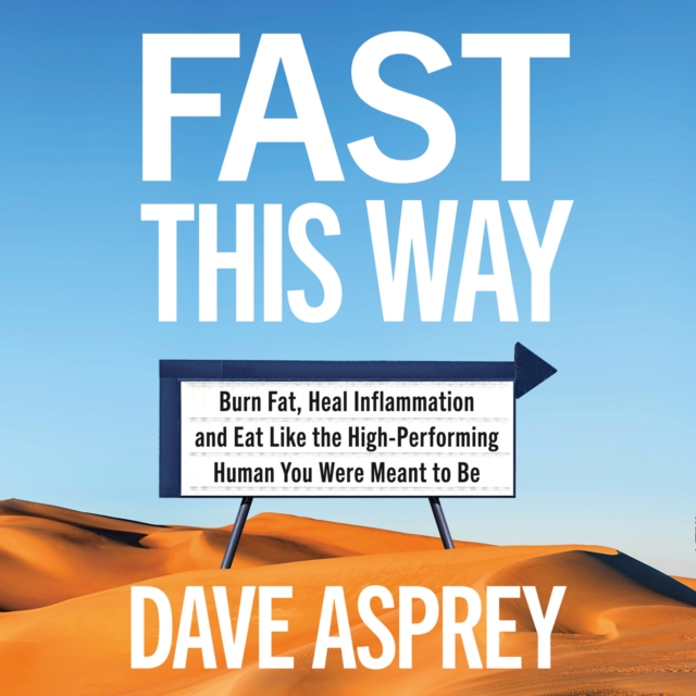 Fast This Way : Burn Fat, Heal Inflammation and Eat Like the High-Performing Human You Were Meant to be, eAudiobook MP3 eaudioBook