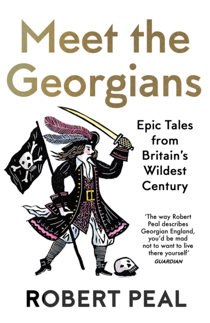 Meet the Georgians : Epic Tales from Britain’s Wildest Century, Paperback / softback Book