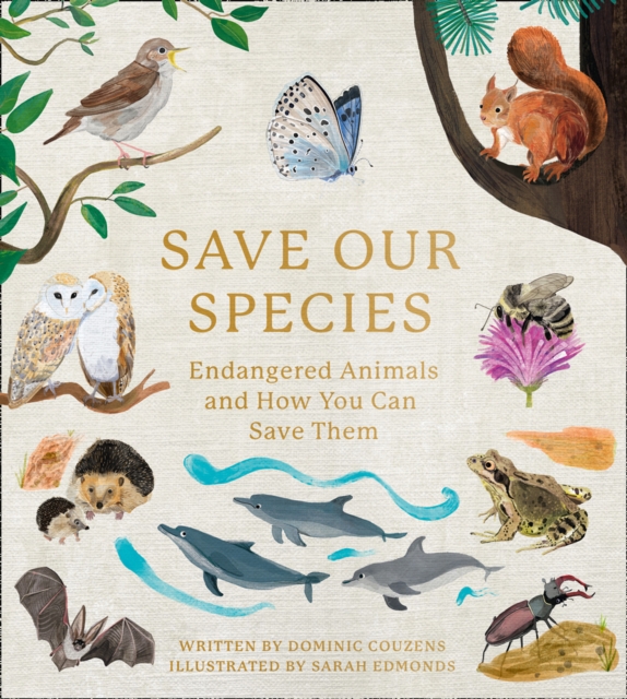 Save Our Species : Endangered Animals and How You Can Save Them, Hardback Book