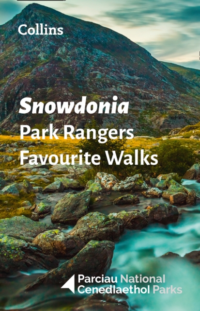 Snowdonia Park Rangers Favourite Walks : 20 of the Best Routes Chosen and Written by National Park Rangers, Paperback / softback Book