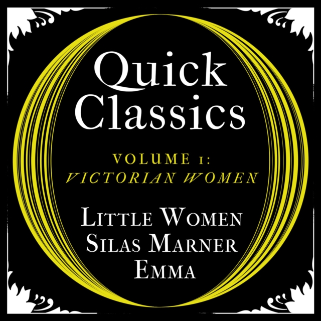 Quick Classics Collection: Victorian Women : Little Women, Silas Marner, Emma, eAudiobook MP3 eaudioBook
