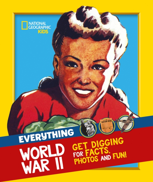 Everything: World War II : Facts and Photos from the Front Line to the Home Front!, Paperback / softback Book