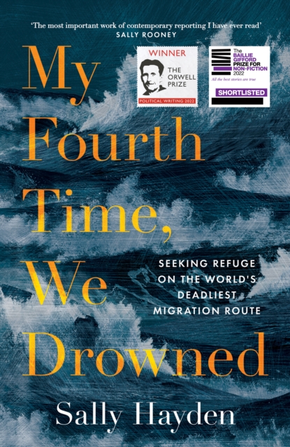 My Fourth Time, We Drowned : Seeking Refuge on the World’s Deadliest Migration Route, Hardback Book