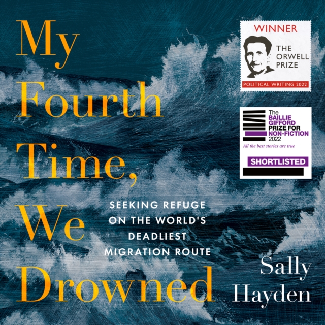 My Fourth Time, We Drowned : Seeking Refuge on the World's Deadliest Migration Route, eAudiobook MP3 eaudioBook