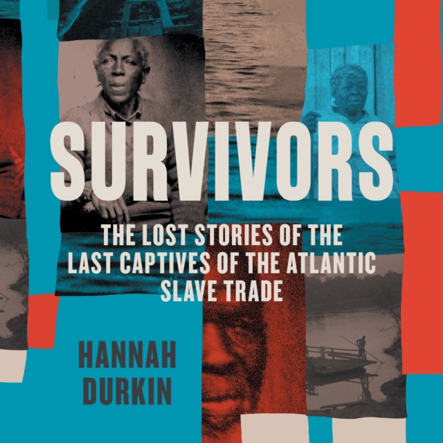 Survivors : The Lost Stories of the Last Captives of the Atlantic Slave Trade, eAudiobook MP3 eaudioBook