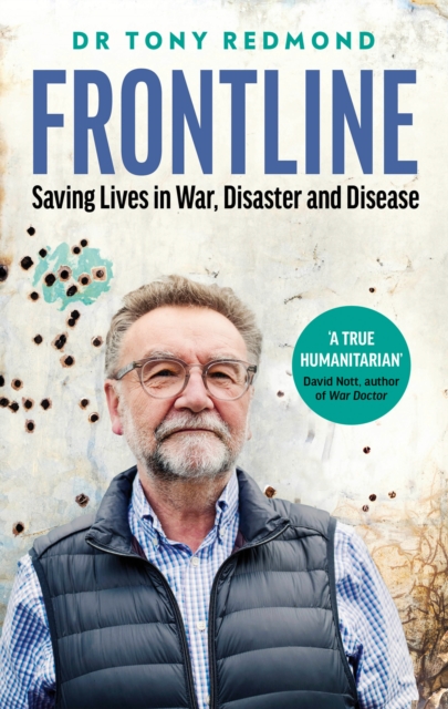 Frontline : Saving Lives in War, Disaster and Disease, Hardback Book