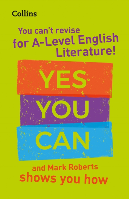 You can’t revise for A Level English Literature! Yes you can, and Mark Roberts shows you how : For the 2023 Exams, Paperback / softback Book