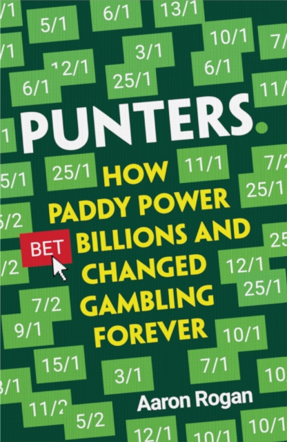Punters : How Paddy Power Bet Billions and Changed Gambling Forever, EPUB eBook