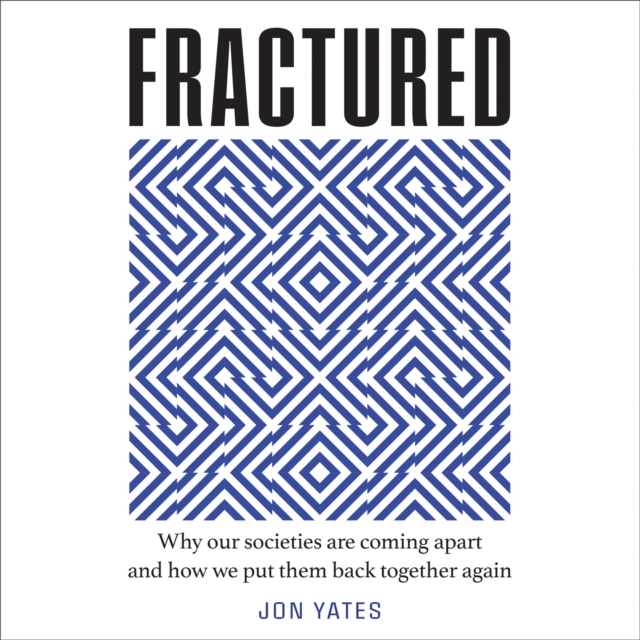 Fractured : Why Our Societies are Coming Apart and How We Put Them Back Together Again, eAudiobook MP3 eaudioBook