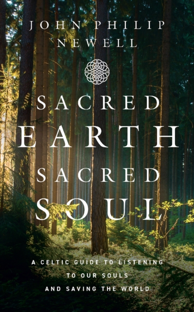 Sacred Earth, Sacred Soul: A Celtic Guide to Listening to Our Souls and Saving the World, EPUB eBook
