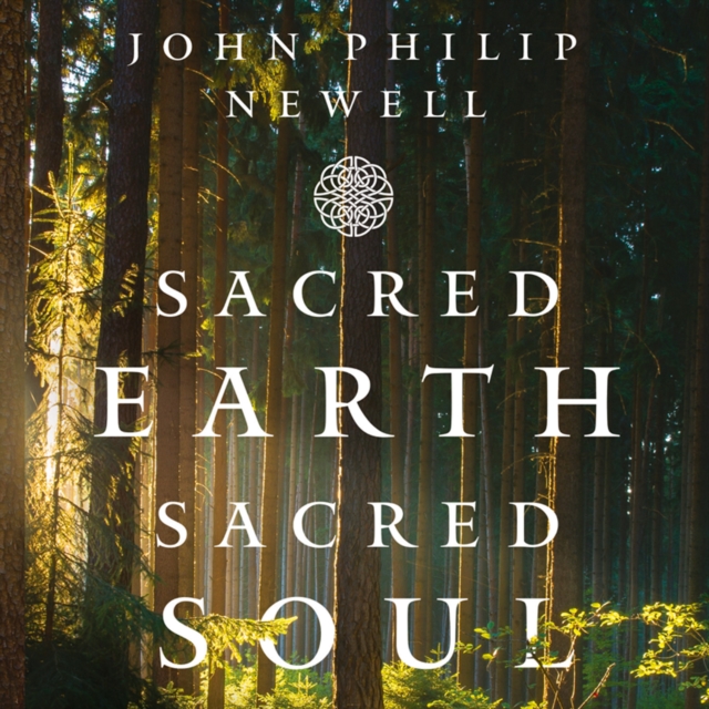 Sacred Earth, Sacred Soul : A Celtic Guide to Listening to Our Souls and Saving the World, eAudiobook MP3 eaudioBook