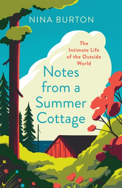 Notes from a Summer Cottage : The Intimate Life of the Outside World, Paperback / softback Book