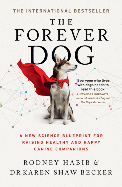 The Forever Dog : A New Science Blueprint for Raising Healthy and Happy Canine Companions, EPUB eBook