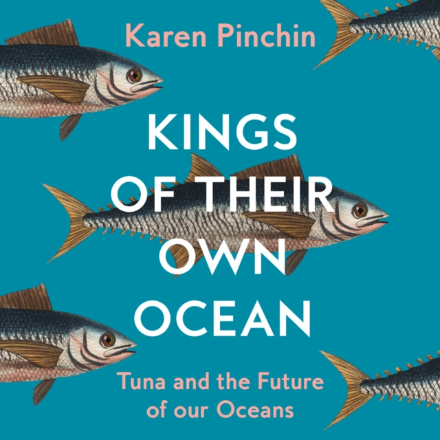 Kings of Their Own Ocean : Tuna and the Future of Our Oceans, eAudiobook MP3 eaudioBook
