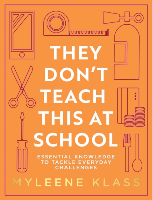 They Don't Teach This at School : Essential Knowledge to Tackle Everyday Challenges, Hardback Book