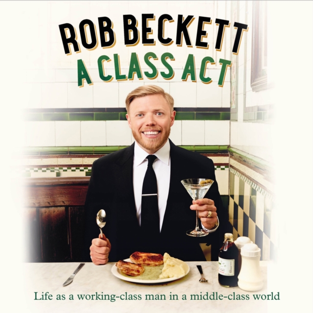 A Class Act : Life as a Working-Class Man in a Middle-Class World, eAudiobook MP3 eaudioBook