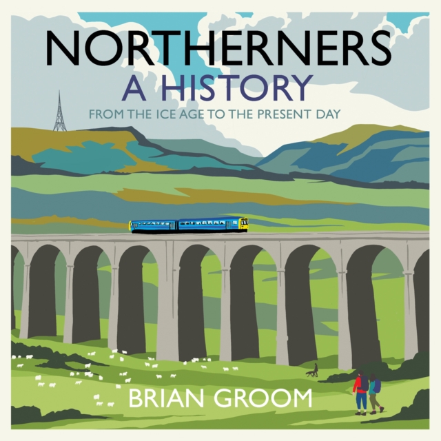 Northerners : A History, from the Ice Age to the Present Day, eAudiobook MP3 eaudioBook