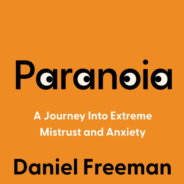 Paranoia : A Journey Into Extreme Mistrust and Anxiety, eAudiobook MP3 eaudioBook