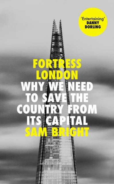 Fortress London : Why We Need to Save the Country from its Capital, Hardback Book
