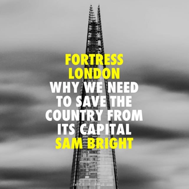 Fortress London : Why We Need to Save the Country from its Capital, eAudiobook MP3 eaudioBook