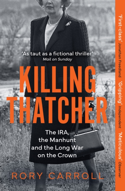 Killing Thatcher : The IRA, the Manhunt and the Long War on the Crown, Paperback / softback Book